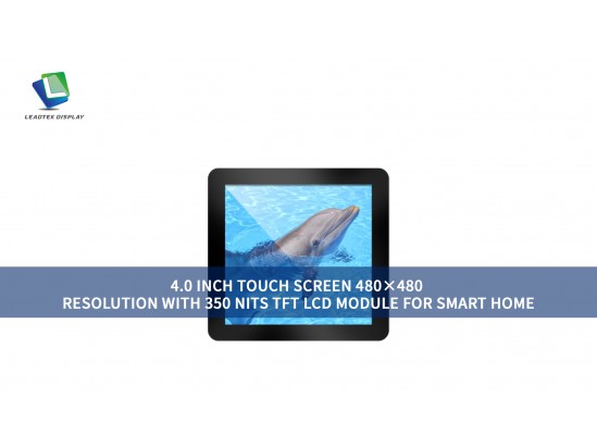 4.0 INCH TOUCH SCREEN 480×480 RESOLUTION WITH 350 NITS TFT LCD MODULE FOR SMART HOME